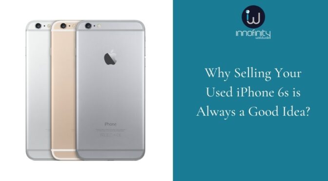 Why Selling Your Used iPhone 6s is Always a Good Idea?