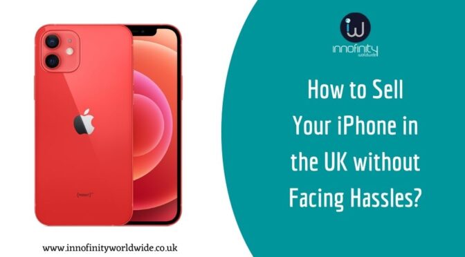 How to Sell Your iPhone in the UK without Facing Hassles?