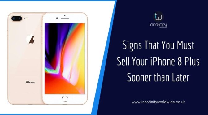 Signs That You Must Sell Your iPhone 8 Plus Sooner than Later