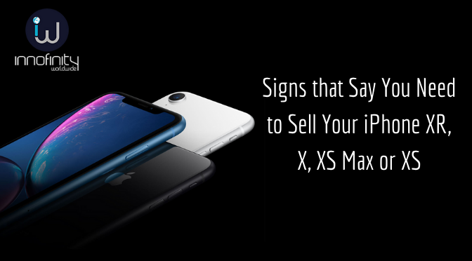 Signs that Say You Need to Sell Your iPhone XR, X, XS Max or XS