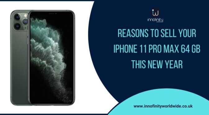 Reasons to Sell Your iPhone 11 Pro Max 64 GB this New Year