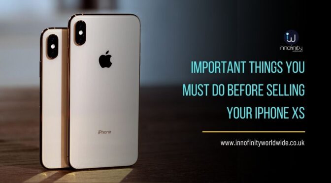 Important Things You Must Do Before Selling Your iPhone XS