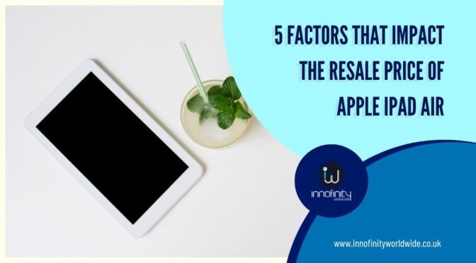 5 Factors that Impact The Resale Price of Apple iPad Air