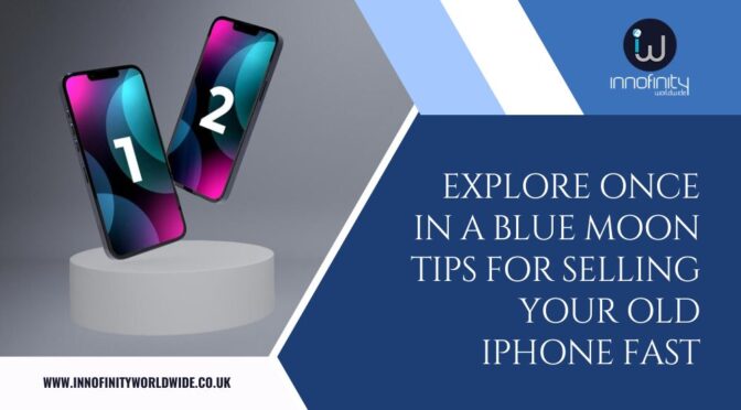 Explore Once in A Blue Moon Tips for Selling Your Old iPhone Fast