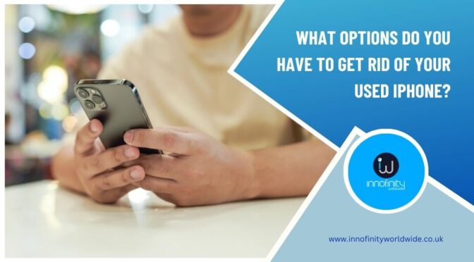 What Options Do You Have to Get Rid of Your Used iPhone?