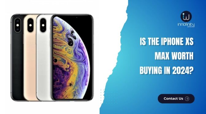 Is The iPhone XS Max Worth Buying In 2024?