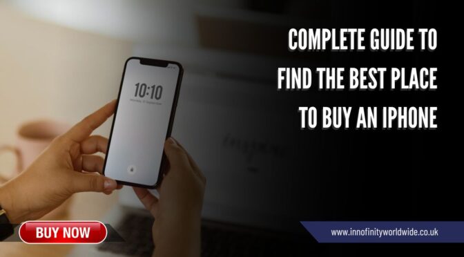 How to Find the Best Place to Buy an iPhone?: A Complete Guide